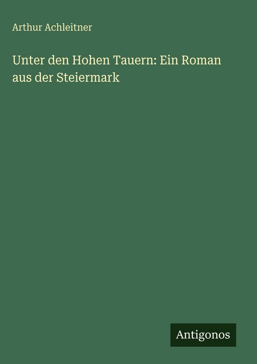 Produktbild: Unter den Hohen Tauern: Ein Roman aus der Steiermark