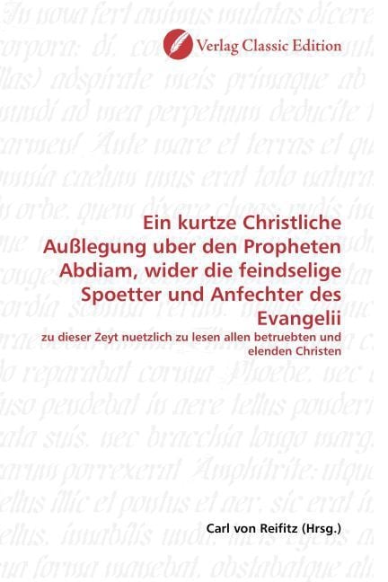 Produktbild: Ein kurtze Christliche Au&szlig;legung uber den Propheten Abdiam, wider die feindselige Spoetter und Anfechter des Evangelii