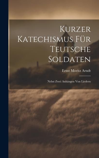 Produktbild: Kurzer Katechismus F&uuml;r Teutsche Soldaten: Nebst Zwei Anh&auml;ngen Von Liedern