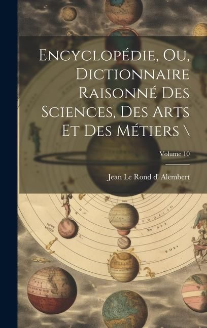 Produktbild: Encyclop&eacute;die, ou, Dictionnaire raisonn&eacute; des sciences, des arts et des m&eacute;tiers \; Volume 10