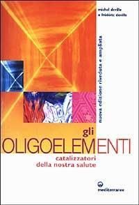 Produktbild: Gli oligoelementi. Catalizzatori della nostra salute