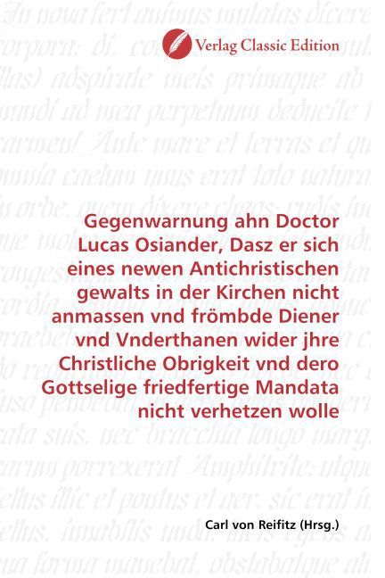 Produktbild: Gegenwarnung ahn Doctor Lucas Osiander, Dasz er sich eines newen Antichristischen gewalts in der Kirchen nicht anmassen vnd fr&ouml;mbde Diener vnd Vnderth