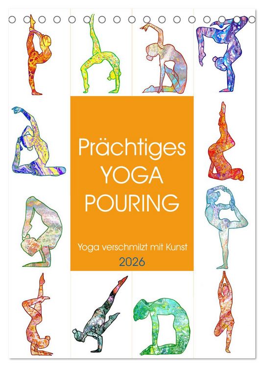 Produktbild: Pr&auml;chtiges Yoga Pouring - Yoga verschmilzt mit Kunst (Tischkalender 2026 DIN A5 hoch), CALVENDO Monatskalender