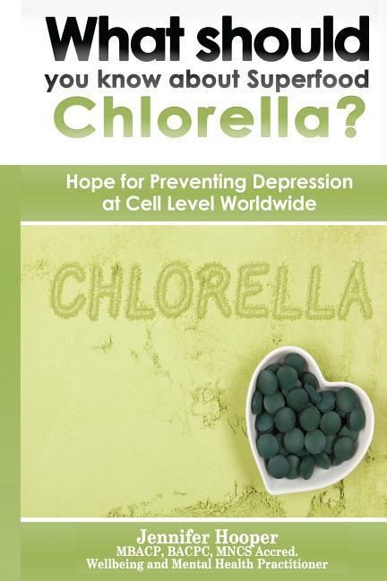 Produktbild: What should you know about Superfood Chlorella?: Hope for Preventing Depression at Cell Level Worldwide