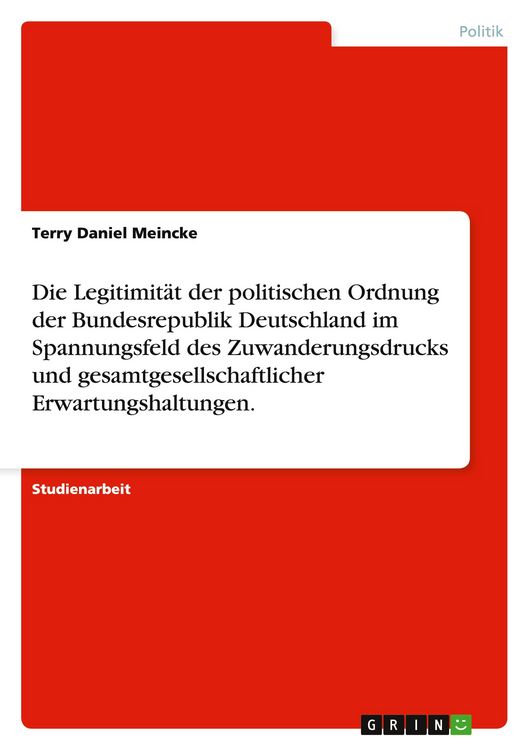 Produktbild: Die Legitimit&auml;t der politischen Ordnung der Bundesrepublik Deutschland im Spannungsfeld des Zuwanderungsdrucks und gesamtgesellschaftlicher Erwartungshaltungen.