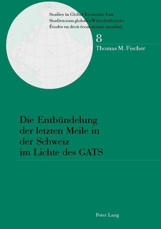 Produktbild: Die Entb&uuml;ndelung der letzten Meile in der Schweiz im Lichte des GATS
