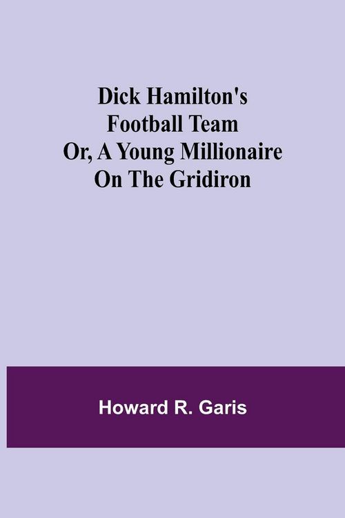 Produktbild: Dick Hamilton'S Football Team Or, A Young Millionaire On The Gridiron