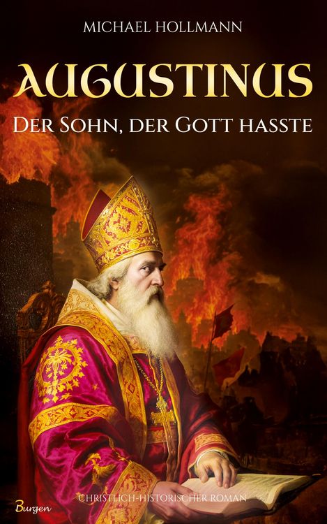 Produktbild: Augustinus: Der Sohn, der Gott hasste - Vom Lebemann und Sektenfanatiker zum gro&szlig;en Heiligen und Kirchenlehrer