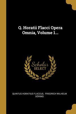 Produktbild: Q. Horatii Flacci Opera Omnia, Volume 1...