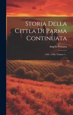Produktbild: Storia Della Cittla Di Parma Continuata: 1346 - 1400, Volume 1...