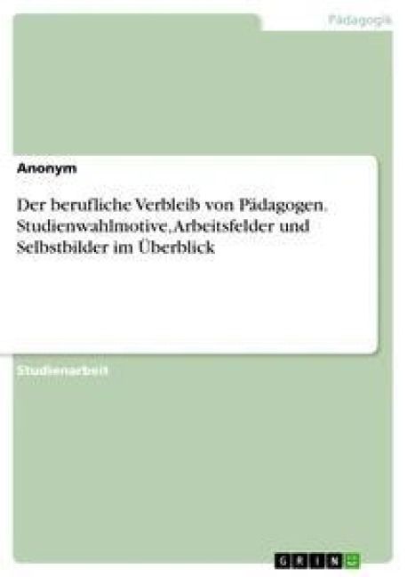Produktbild: Der berufliche Verbleib von P&auml;dagogen. Studienwahlmotive, Arbeitsfelder und Selbstbilder im &Uuml;berblick