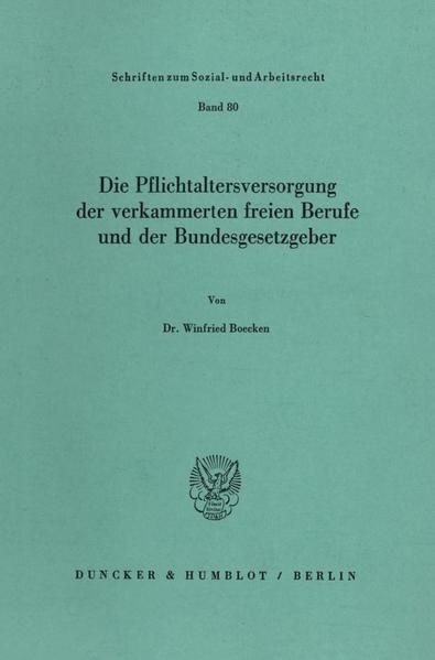 Produktbild: Die Pflichtaltersversorgung der verkammerten freien Berufe und der Bundesgesetzgeber.