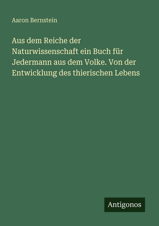 Produktbild: Aus dem Reiche der Naturwissenschaft ein Buch f&uuml;r Jedermann aus dem Volke. Von der Entwicklung des thierischen Lebens