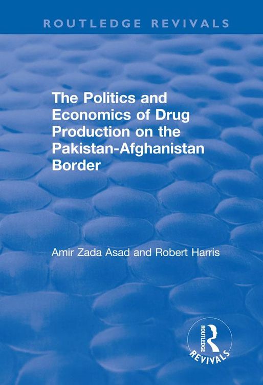 Produktbild: The Politics and Economics of Drug Production on the Pakistan-Afghanistan Border