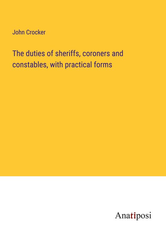 Produktbild: The duties of sheriffs, coroners and constables, with practical forms