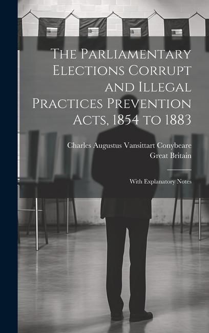 Produktbild: The Parliamentary Elections Corrupt and Illegal Practices Prevention Acts, 1854 to 1883