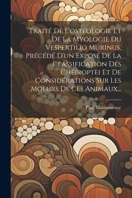 Produktbild: Trait&eacute; De L'ost&eacute;ologie Et De La Myologie Du Vespertilio Murinus, Pr&eacute;c&eacute;d&eacute; D'un Expos&eacute; De La Classification Des Ch&eacute;iropt&egrave;i Et De Consid&eacute;rations Sur Les