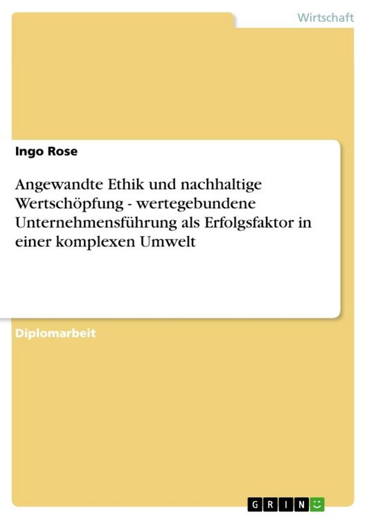 Produktbild: Angewandte Ethik und nachhaltige Wertsch&ouml;pfung - wertegebundene Unternehmensf&uuml;hrung als Erfolgsfaktor in einer komplexen Umwelt