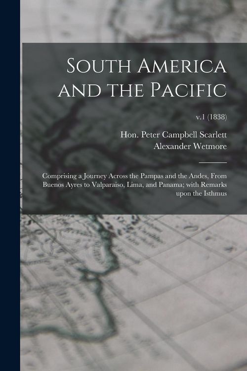 Produktbild: South America and the Pacific; Comprising a Journey Across the Pampas and the Andes, From Buenos Ayres to Valparaiso, Lima, and Panama; With Remarks Upon the Isthmus; v.1 (1838)