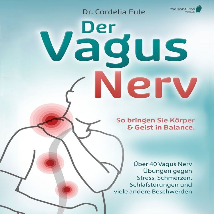 Produktbild: Der Vagus Nerv: So bringen Sie K&ouml;rper & Geist in Balance. &Uuml;ber 40 Vagus Nerv &Uuml;bungen gegen Stress, Schmerzen, Schlafst&ouml;rungen und viele andere Beschwerden