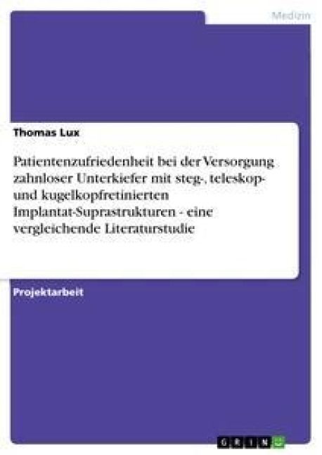 Produktbild: Patientenzufriedenheit bei der Versorgung zahnloser Unterkiefer mit steg-, teleskop- und kugelkopfretinierten Implantat-Suprastrukturen - eine verglei