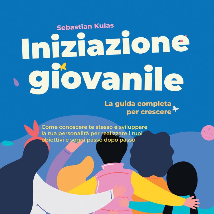 Produktbild: Iniziazione giovanile - La guida completa per crescere: Come conoscere te stesso e sviluppare la tua personalit&agrave; per realizzare i tuoi obiettivi e sogni passo dopo passo