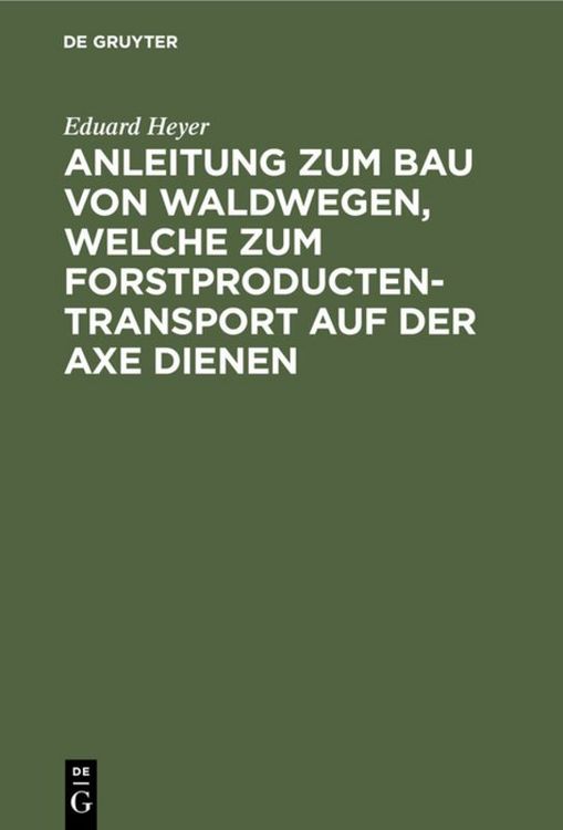 Produktbild: Anleitung zum Bau von Waldwegen, welche zum Forstproducten-Transport auf der Axe dienen