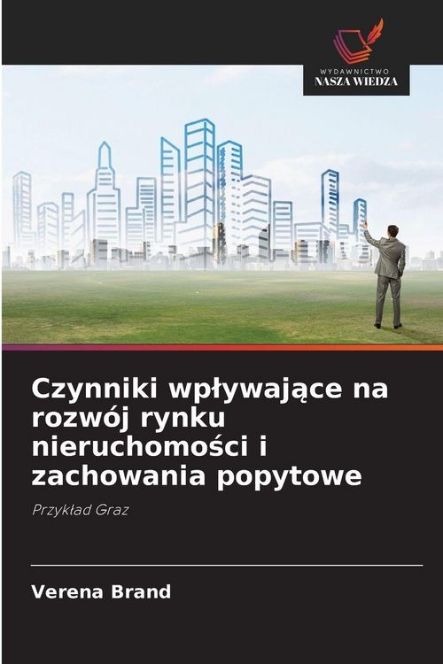 Produktbild: Czynniki wp&iquest;ywaj&iquest;ce na rozw&oacute;j rynku nieruchomo&iquest;ci i zachowania popytowe