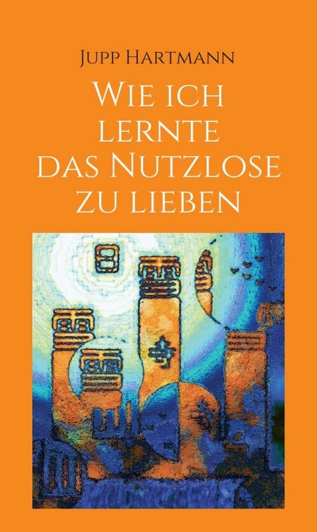 Produktbild: Wie ich lernte das Nutzlose zu lieben