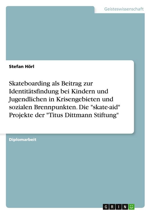 Produktbild: Skateboarding als Beitrag zur Identit&auml;tsfindung bei Kindern und Jugendlichen in Krisengebieten und sozialen Brennpunkten. Die "skate-aid" Projekte der "Titus Dittmann Stiftung"