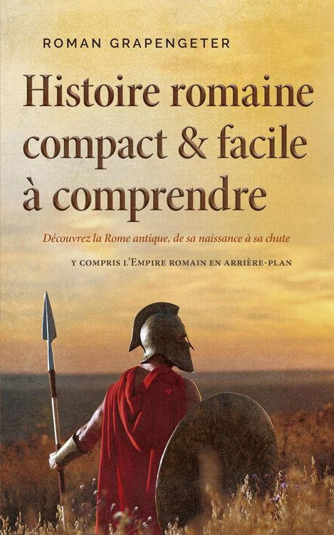 Produktbild: Histoire romaine compact & facile &agrave; comprendre D&eacute;couvrez la Rome antique, de sa naissance &agrave; sa chute - y compris l'Empire romain en arri&egrave;re-plan
