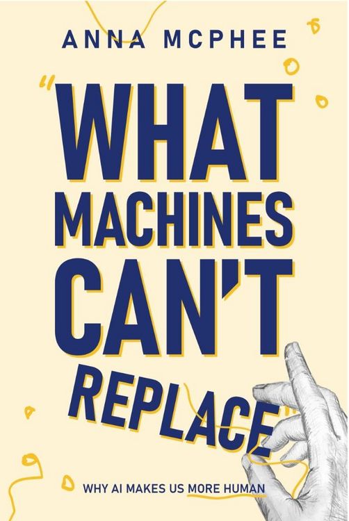 Produktbild: What Machines Can't Replace: Why AI Makes Us More Human