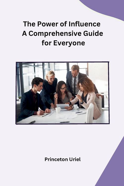 Produktbild: The Power of Influence A Comprehensive Guide for Everyone