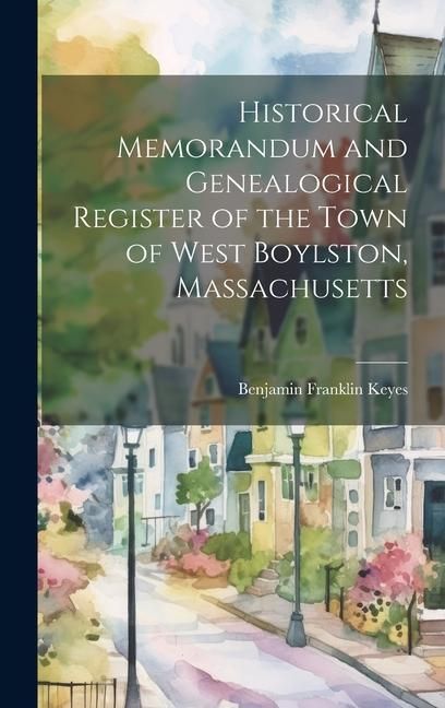 Produktbild: Historical Memorandum and Genealogical Register of the Town of West Boylston, Massachusetts