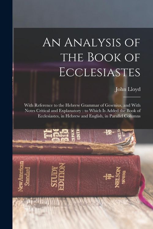 Produktbild: An Analysis of the Book of Ecclesiastes: With Reference to the Hebrew Grammar of Gesenius, and With Notes Critical and Explanatory: to Which is Added