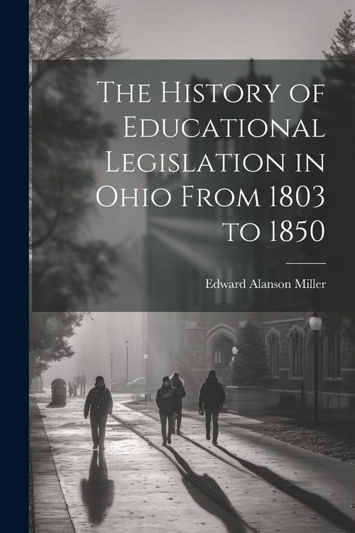 Produktbild: The History of Educational Legislation in Ohio From 1803 to 1850