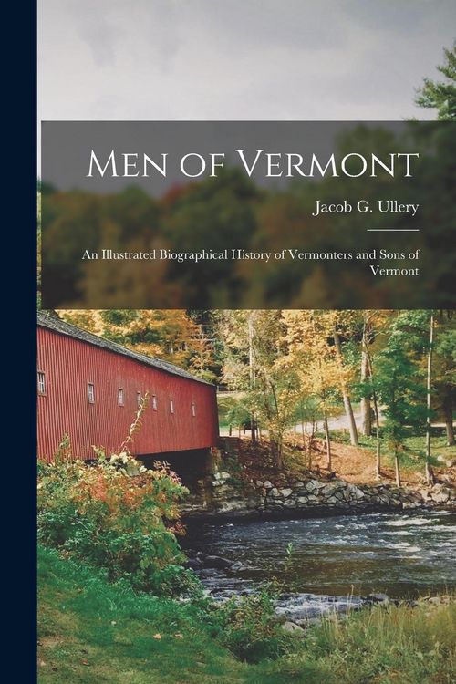Produktbild: Men of Vermont: An Illustrated Biographical History of Vermonters and Sons of Vermont