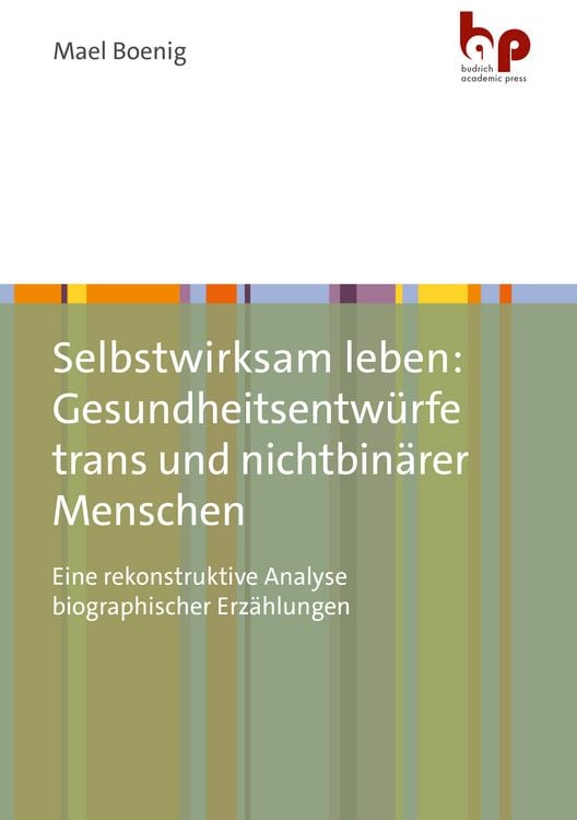 Produktbild: Selbstwirksam leben: Gesundheitsentw&uuml;rfe trans und nichtbin&auml;rer Menschen