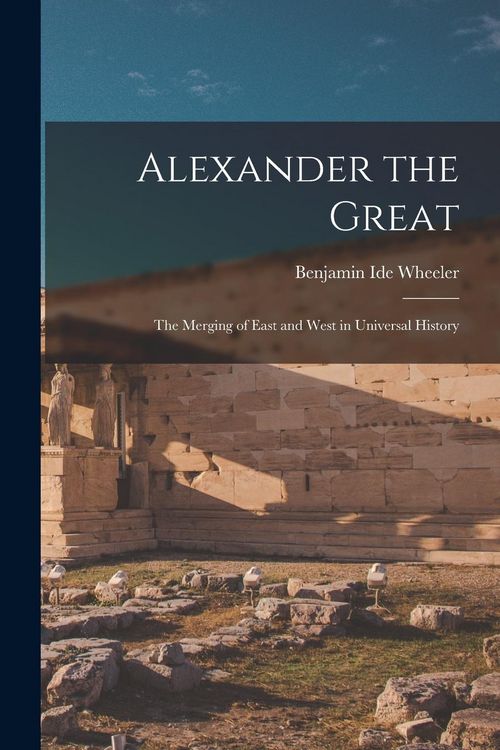 Produktbild: Alexander the Great: The Merging of East and West in Universal History