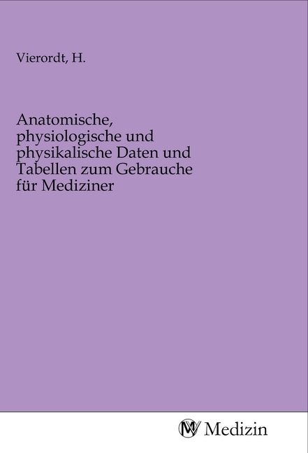 Produktbild: Anatomische, physiologische und physikalische Daten und Tabellen zum Gebrauche f&uuml;r Mediziner