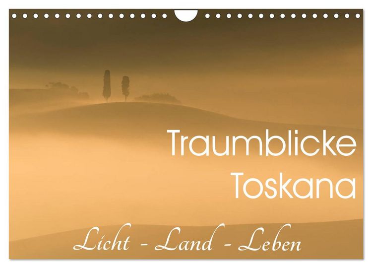 Produktbild: Traumblicke Toskana - Licht, Land, Leben (Wandkalender 2026 DIN A4 quer), CALVENDO Monatskalender