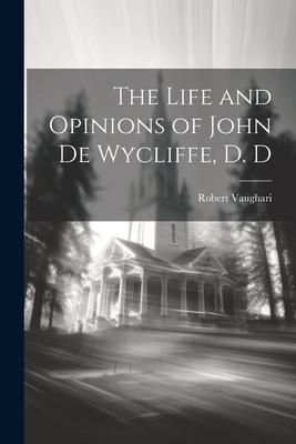 Produktbild: The Life and Opinions of John de Wycliffe, D. D