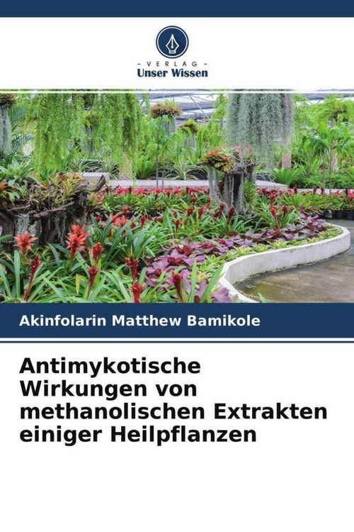 Produktbild: Antimykotische Wirkungen von methanolischen Extrakten einiger Heilpflanzen