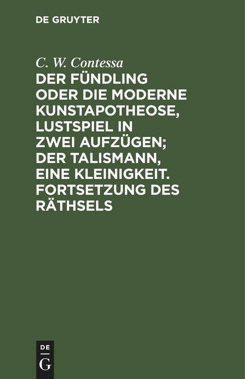 Produktbild: Der F&uuml;ndling oder die moderne Kunstapotheose, Lustspiel in zwei Aufz&uuml;gen; Der Talismann, eine Kleinigkeit. Fortsetzung des R&auml;thsels