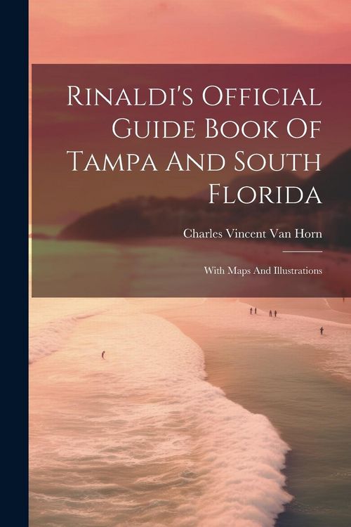 Produktbild: Rinaldi's Official Guide Book Of Tampa And South Florida: With Maps And Illustrations