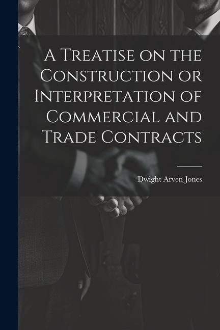 Produktbild: A Treatise on the Construction or Interpretation of Commercial and Trade Contracts