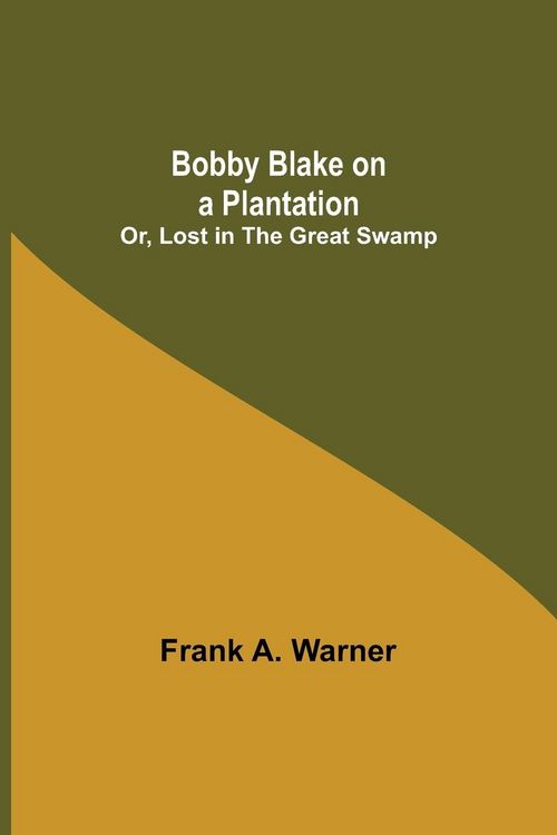 Produktbild: Bobby Blake on a Plantation; Or, Lost in the Great Swamp