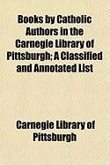 Produktbild: Books by Catholic Authors in the Carnegie Library of Pittsburgh; A Classified and Annotated List