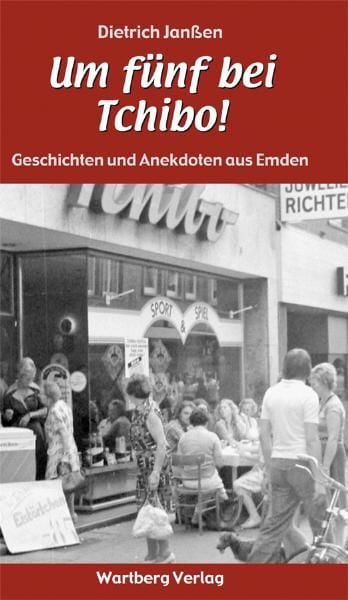 Produktbild: "Um f&uuml;nf bei Tchibo!" Geschichten und Anekdoten aus Emden