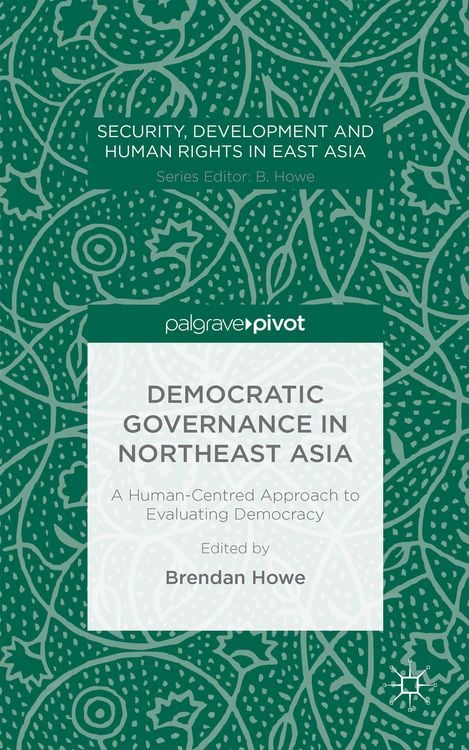 Produktbild: Democratic Governance in Northeast Asia: A Human-Centered Approach to Evaluating Democracy